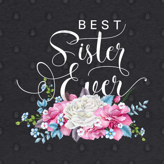 Best Sister Ever Floral by TheBlackCatprints